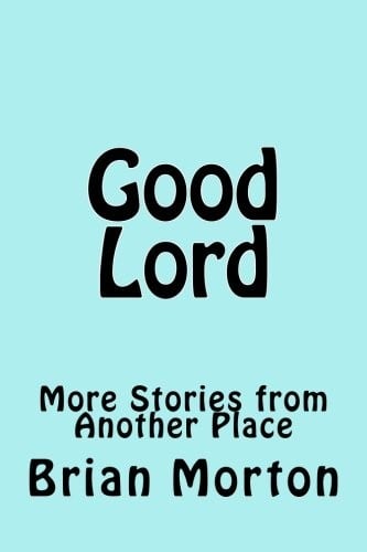 Good Lord: More Stories from Another Place (Angel's Delight) (Volume 2)