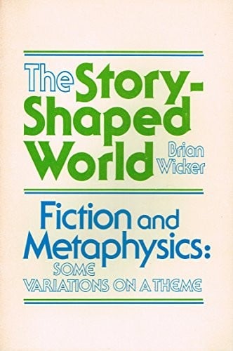 The Story-Shaped World: Fiction and Metaphysics : Some Variations on a Theme