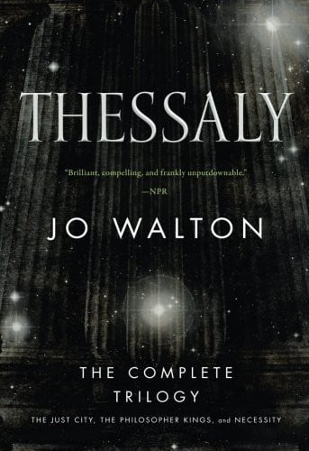 Thessaly: The Complete Trilogy (The Just City, The Philosopher Kings, Necessity)