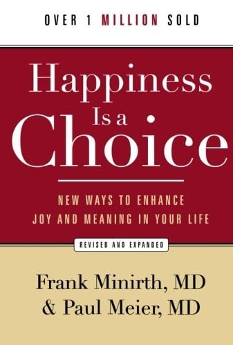 Happiness Is a Choice: New Ways to Enhance Joy and Meaning in Your Life