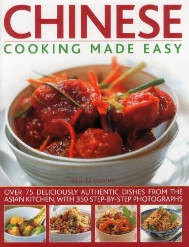 Chinese Cooking Made Easy: Over 75 Deliciously Authentic Dishes From The Asian Kitchen, With 300 Step-By-Step Photographs