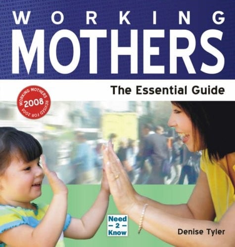 Working Mothers: The Essential Guide