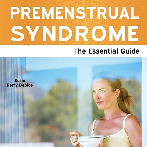 Premenstrual Syndrome - The Essential Guide