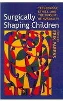 Surgically Shaping Children: Technology, Ethics, and the Pursuit of Normality