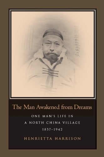 The Man Awakened from Dreams: One Man’s Life in a North China Village, 1857-1942: One Man's Life in a North China Village, 1857-1942