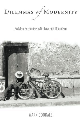 Dilemmas of Modernity: Bolivian Encounters with Law and Liberalism
