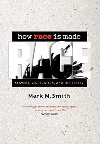 How Race Is Made: Slavery, Segregation, and the Senses