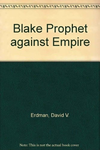 Blake: Prophet Against Empire: A Poet's Interpretation of the History of his Own Time
