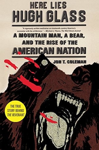 Here Lies Hugh Glass: A Mountain Man, a Bear, and the Rise of the American Nation (American Portrait (Hill and Wang))