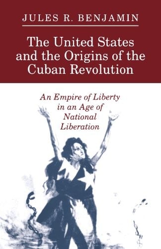 The United States and the Origins of the Cuban Revolution