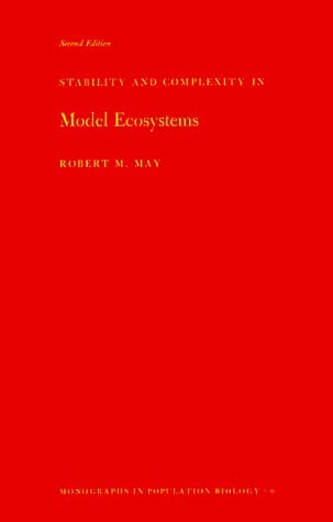 Stability and Complexity in Model Ecosystems (Monographs in Population Biology, No. 6)