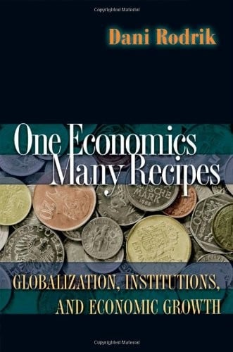 One Economics, Many Recipes: Globalization, Institutions, and Economic Growth