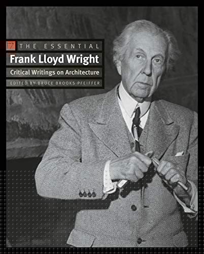 The Essential Frank Lloyd Wright: Critical Writings on Architecture