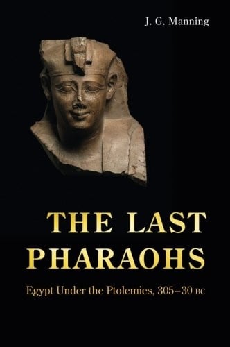 The Last Pharaohs: Egypt Under the Ptolemies, 305-30 BC