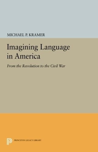 Imagining Language in America: From the Revolution to the Civil War (Princeton Legacy Library)