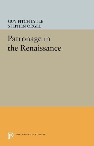 Patronage in the Renaissance (Princeton Legacy Library)