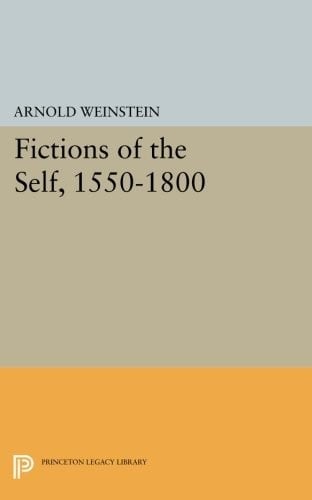 Fictions of the Self, 1550-1800 (Princeton Legacy Library)