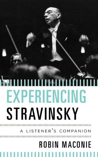 Experiencing Stravinsky: A Listener's Companion
