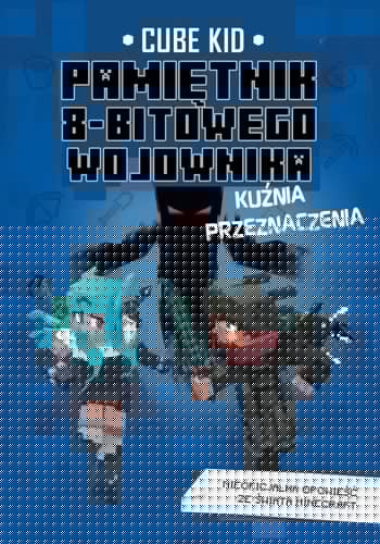 Pamiętnik 8-bitowego wojownika. Tom 6. Kuźnia przeznaczenia