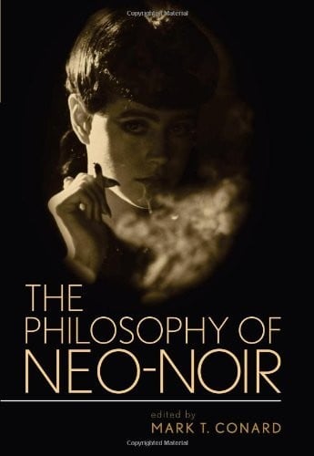 The Philosophy of Neo-Noir (Philosophy Of Popular Culture)
