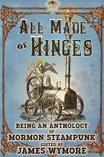 All Made of Hinges (A Mormon Steampunk Anthology)