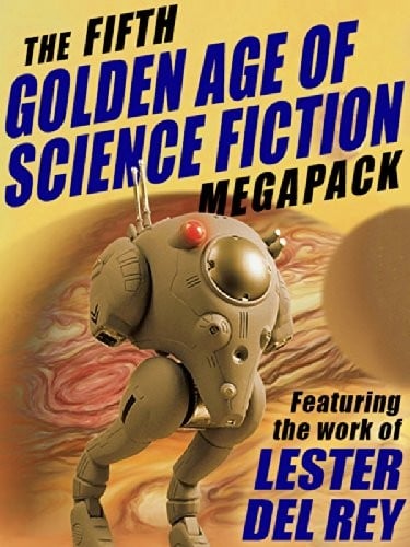 The Fifth Golden Age of Science Fiction MEGAPACK ®: Lester del Rey