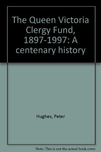 The Queen Victoria Clergy Fund, 1897-1997: A centenary history