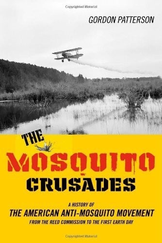 The Mosquito Crusades: A History of the American Anti-Mosquito Movement from the Reed Commission to the First Earth Day (Studies in Modern Science, Technology, and the Environment)