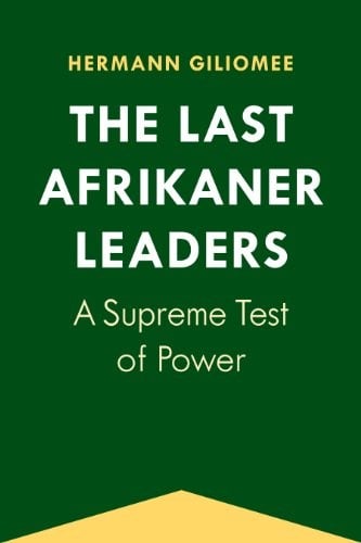 The Last Afrikaner Leaders: A Supreme Test of Power (Reconsiderations in Southern African History)