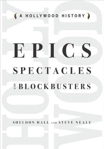 Epics Spectacles and Blockbusters: A Hollywood History (Contemporary Approaches to Film and Media Series)
