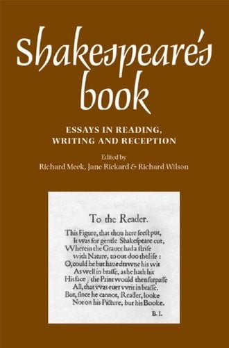 Shakespeares Book: Essays in reading, writing and reception