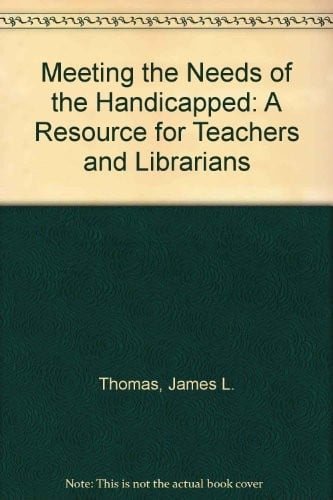 Meeting the Needs of the Handicapped: A Resource for Teachers and Librarians