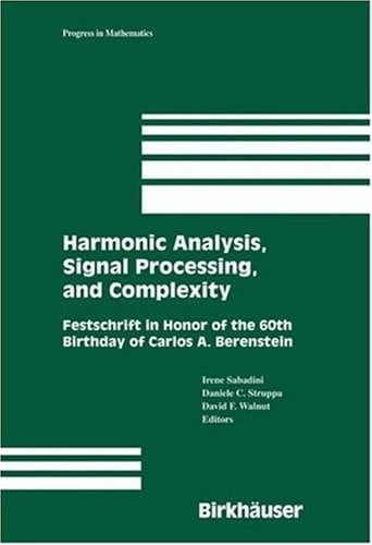 Harmonic Analysis, Signal Processing, and Complexity: Festschrift in Honor of the 60th Birthday of Carlos A. Berenstein (Progress in Mathematics Book 238)