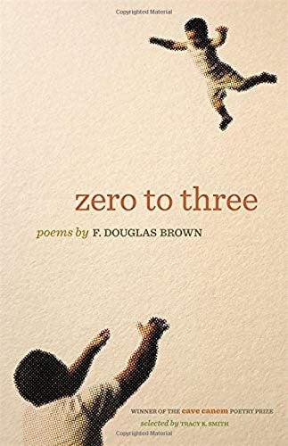 Zero to Three: Poems (The Cave Canem Poetry Prize Ser.)