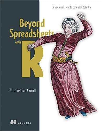 Beyond Spreadsheets with R: A beginner's guide to R and RStudio