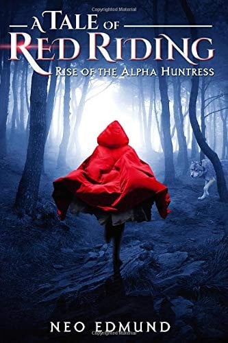 A Tale of Red Riding: Rise of the Alpha Huntress (The Alpha Werewolf Huntress Trilogy) (Volume 1)