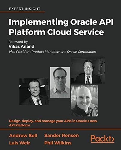 Implementing Oracle API Platform Cloud Service: Design, deploy, and manage your APIs in Oracle's new API Platform