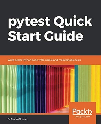 pytest Quick Start Guide: Write better Python code with simple and maintainable tests