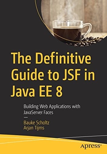 The Definitive Guide to JSF in Java EE 8: Building Web Applications with JavaServer Faces