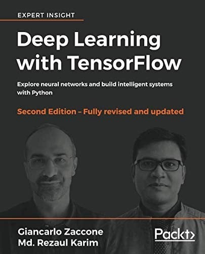 Deep Learning with TensorFlow: Explore neural networks and build intelligent systems with Python, 2nd Edition