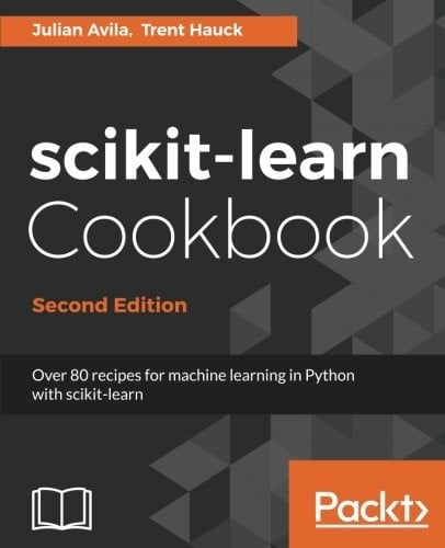 scikit-learn Cookbook - Second Edition: Over 80 recipes for machine learning in Python with scikit-learn
