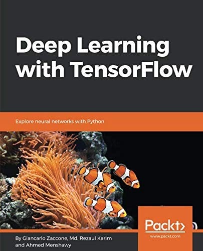Deep Learning with TensorFlow: Explore neural networks with Python