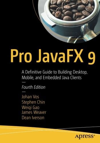 Pro JavaFX 9: A Definitive Guide to Building Desktop, Mobile, and Embedded Java Clients