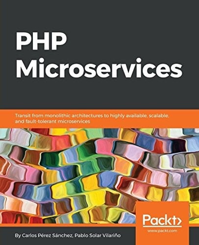 PHP Microservices: Transit from monolithic architectures to highly available, scalable, and fault-tolerant microservices