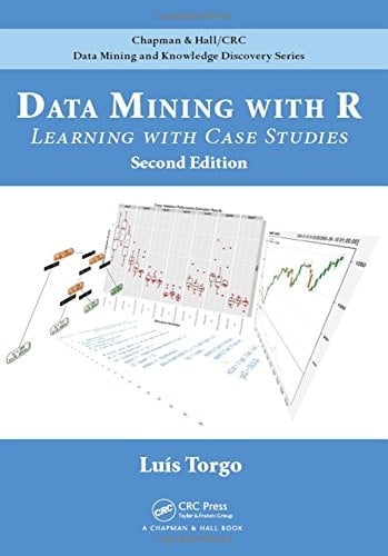 Data Mining with R: Learning with Case Studies, Second Edition (Chapman & Hall/CRC Data Mining and Knowledge Discovery Series)