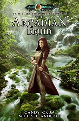 The Arcadian Druid: Age Of Magic - A Kurtherian Gambit Series (Tales of the Feisty Druid)