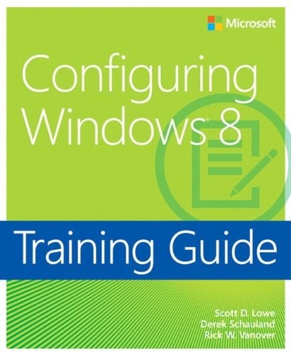 Training Guide Configuring Windows 8 (MCSA) (Microsoft Press Training Guide)