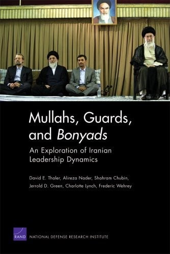 Mullahs, Guards, and Bonyads: An Exploration of Iranian Leadership Dynamics