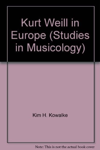 Kurt Weill in Europe (Studies in Musicology)