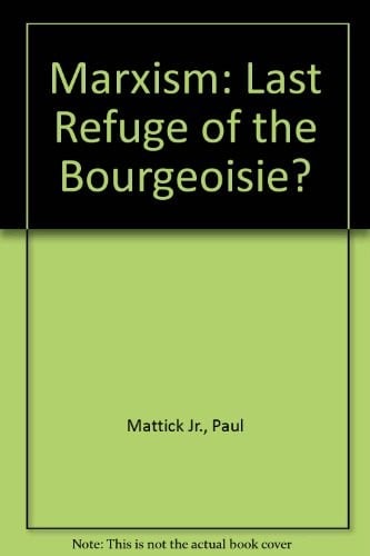 Marxism: Last Refuge of Bourgeoisie ?